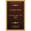 An Indian Winter: Or With The Indians In The Rockies (1912)