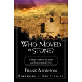 Who Moved the Stone?: A Skeptic Looks at the Death and Resurrection of Christ