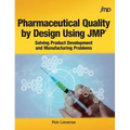 Pharmaceutical Quality by Design Using JMP: Solving Product Development and Manufacturing Problems