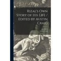 Rizal's Own Story of His Life / Edited by Austin Craig