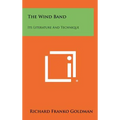 The Wind Band: Its Literature And Technique