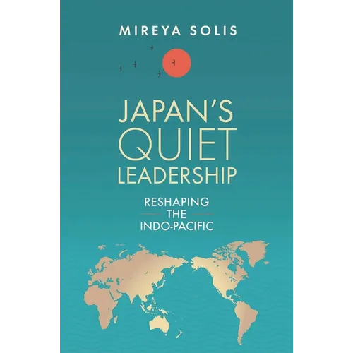 Japan's Quiet Leadership: Reshaping the Indo-Pacific