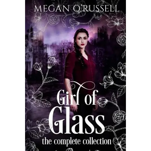 Girl of Glass: The Complete Collection