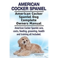 American Cocker Spaniel. American Cocker Spaniel Dog Complete Owners Manual. American Cocker Spaniel care, costs, feeding, grooming, health and traini