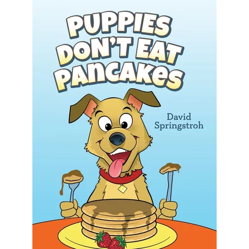 Puppies Don't Eat Pancakes