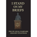 I Stand on My Briefs: Pro Se Legal Warfare