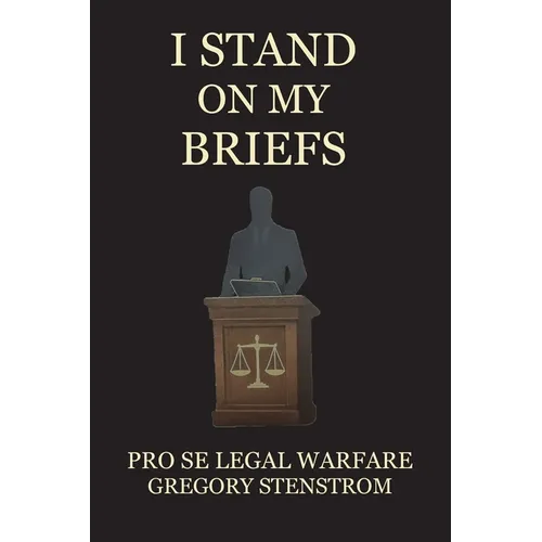 I Stand on My Briefs: Pro Se Legal Warfare