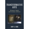 Transformative Arts: Biological, Digital, and Everyday Aesthetics