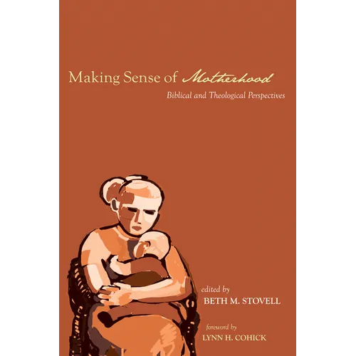 Making Sense of Motherhood: Biblical and Theological Perspectives