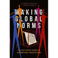 Making Global Norms: Politics Versus Science in International Organizations