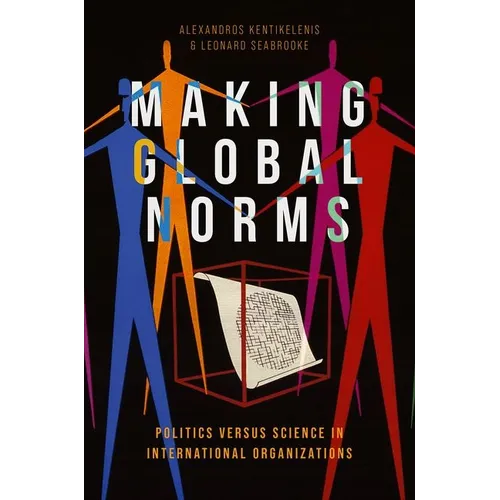 Making Global Norms: Politics Versus Science in International Organizations