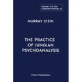 The Collected Writings of Murray Stein: Volume 4: The Practice of Jungian Psychoanalysis
