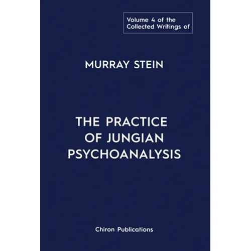The Collected Writings of Murray Stein: Volume 4: The Practice of Jungian Psychoanalysis