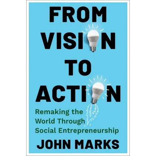 From Vision to Action: Remaking the World Through Social Entrepreneurship