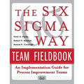 The Six SIGMA Way Team Fieldbook: An Implementation Guide for Process Improvement Teams