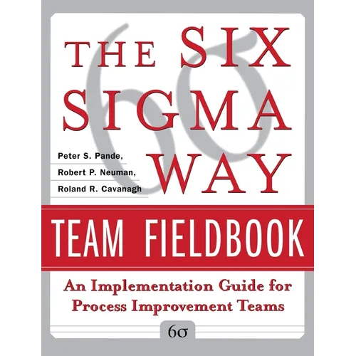 The Six SIGMA Way Team Fieldbook: An Implementation Guide for Process Improvement Teams