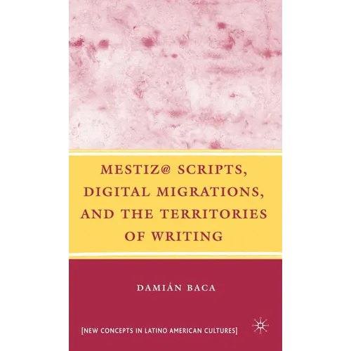 Mestiz@ Scripts, Digital Migrations, and the Territories of Writing