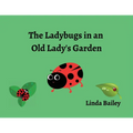The Ladybugs in an Old Lady's Garden