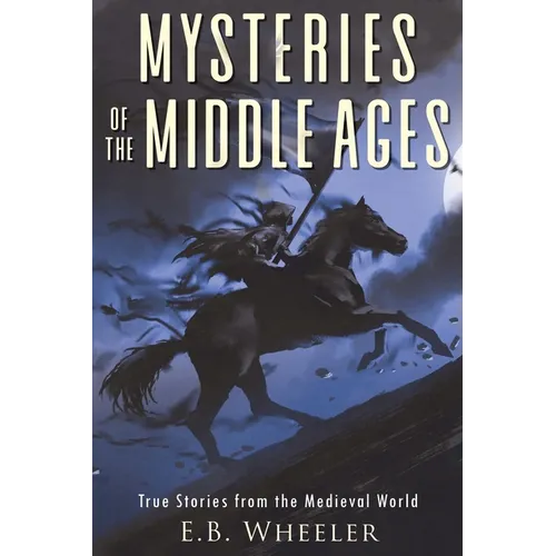 Mysteries of the Middle Ages: True Stories from the Medieval World