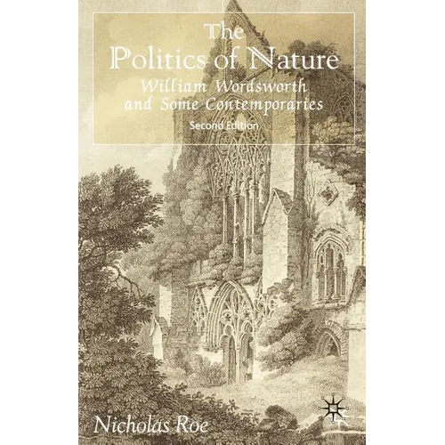 The Politics of Nature: William Wordsworth and Some Contemporaries