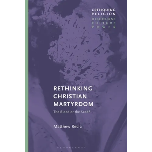 Rethinking Christian Martyrdom: The Blood or the Seed?