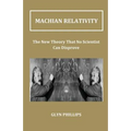 Machian Relativity: The New Theory That No Scientist Can Disprove