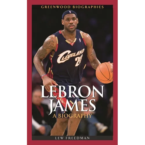 Lebron James: A Biography