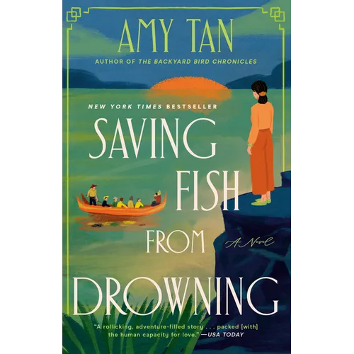 Saving Fish from Drowning: A Novel by the Author of the Backyard Bird Chronicles