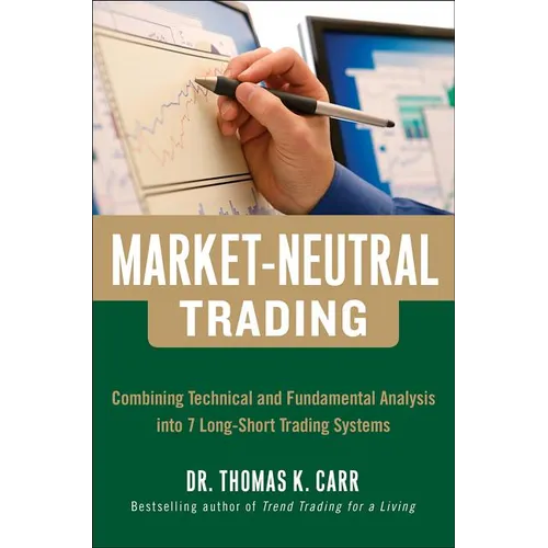 Market-Neutral Trading: Combining Technical and Fundamental Analysis Into 7 Long-Short Trading Systems