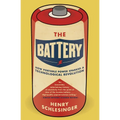 The Battery: How Portable Power Sparked a Technological Revolution