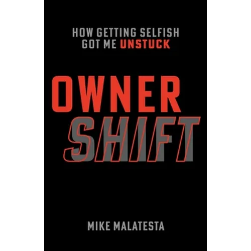 Owner Shift: How Getting Selfish Got Me Unstuck