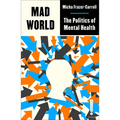 Mad World: The Politics of Mental Health