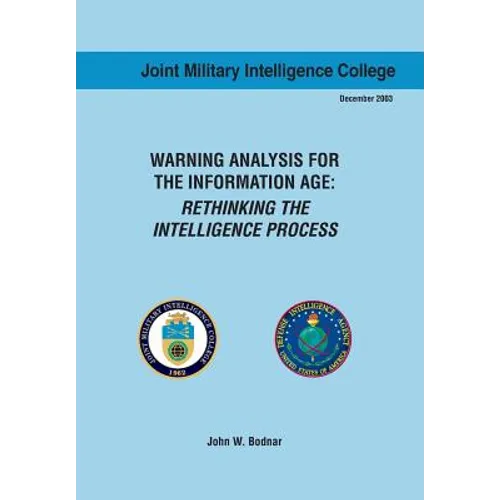 Warning Analysis for the Information Age: Rethinking the Intelligence Process