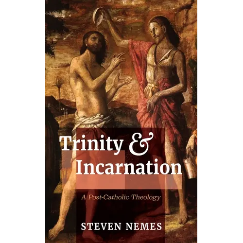 Trinity and Incarnation: A Post-Catholic Theology