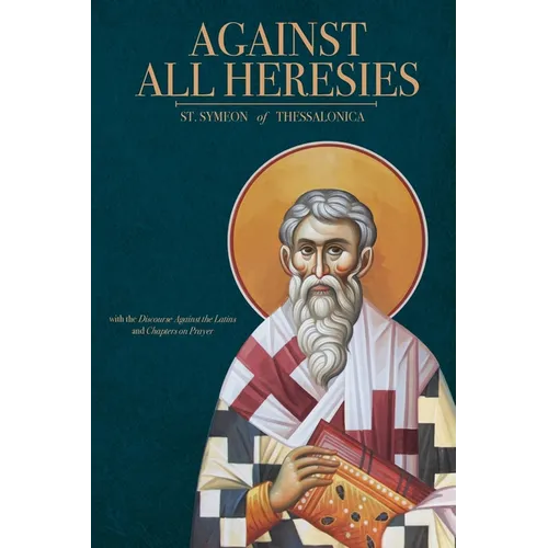 Against All Heresies: with Discourse Against the Latins and Chapters on Prayer