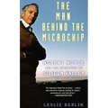The Man Behind the Microchip: Robert Noyce and the Invention of Silicon Valley