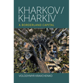 Kharkov/Kharkiv: A Borderland Capital