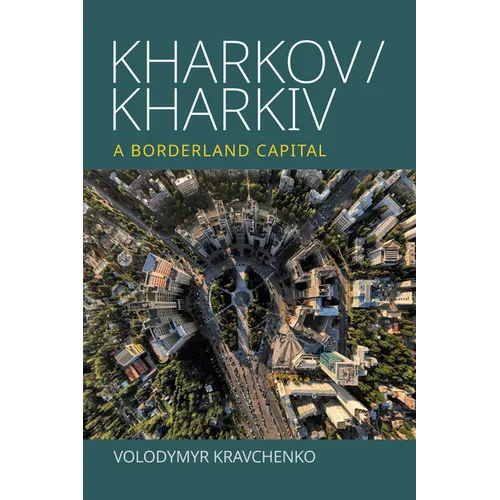 Kharkov/Kharkiv: A Borderland Capital