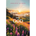 Faith, Healing, and God