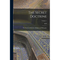 The Secret Doctrine; the Synthesis of Science, Religion and Philosophy; Volume 1