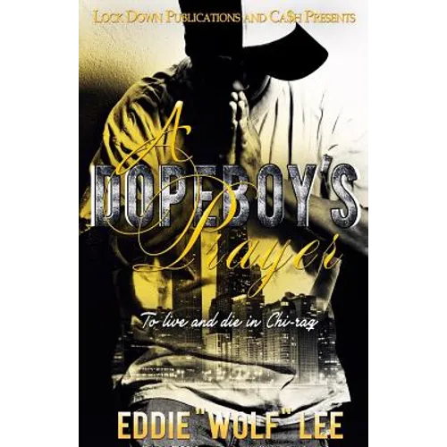 A Dopeboy's Prayer: To Live and Die in Chi-Raq