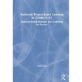 Authentic Project-Based Learning in Grades 9-12: Standards-Based Strategies and Scaffolding for Success
