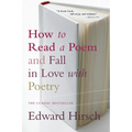 How to Read a Poem: And Fall in Love with Poetry
