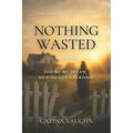 Nothing Wasted: Losing My Dream to Find God's Purpose