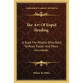 The Art Of Rapid Reading: A Book For People Who Want To Read Faster And More Accurately