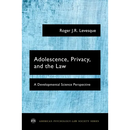 Adolescence, Privacy, and the Law: A Developmental Science Perspective