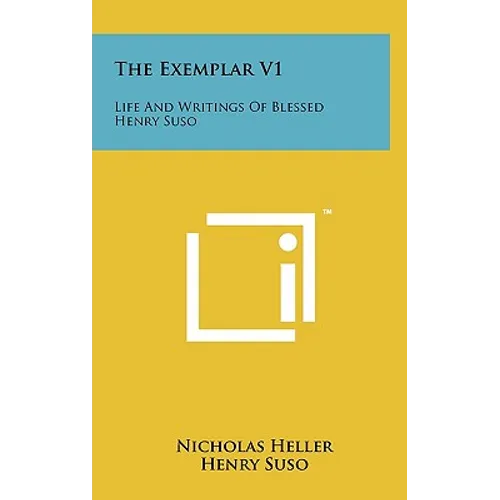 The Exemplar V1: Life And Writings Of Blessed Henry Suso
