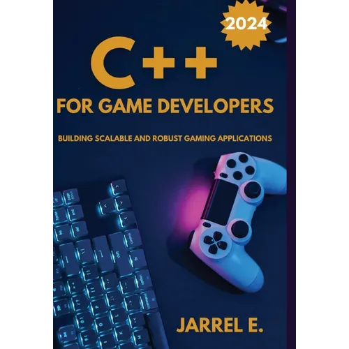 C++ for Game Developers: Building Scalable and Robust Gaming Applications