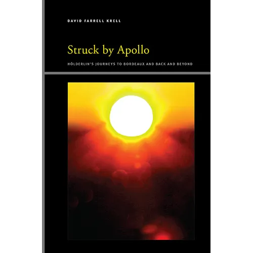 Struck by Apollo: Hölderlin's Journeys to Bordeaux and Back and Beyond
