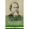 The Autobiography of J. Hudson Taylor: Journals of an Evangelical Missionary Who Preached Christianity in China (Hardcover)
